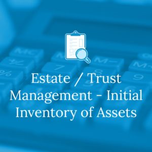 Estate / Trust Management - Initial Inventory of Assets